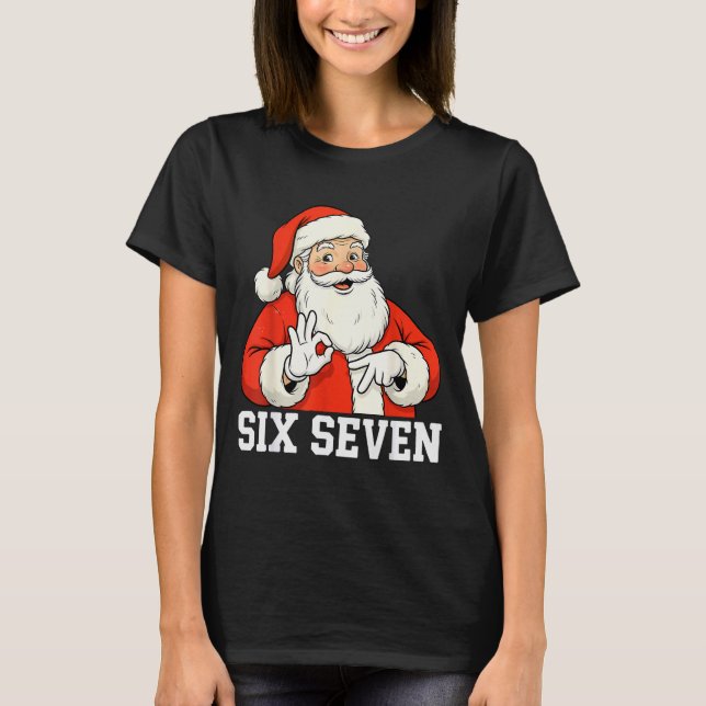 Funny Santa Says Six Seven Christmas 67 Meme Xmas  T-Shirt (Front)