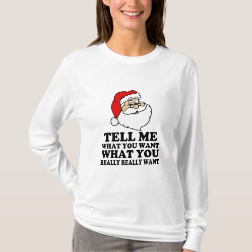 Funny Santa Tell me what you want Christmas  T_Shirt