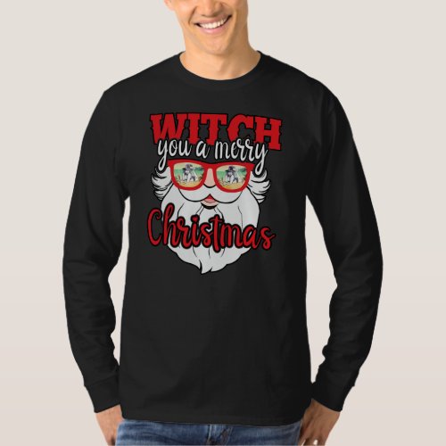 Funny Santa Witch You A Merry Christmas T_Shirt