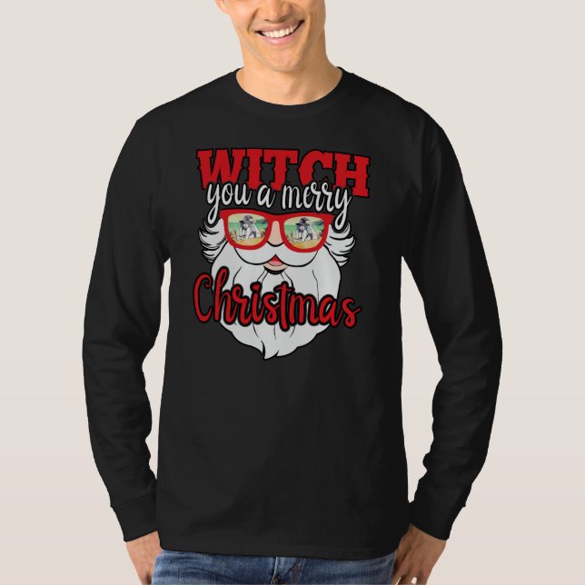 Funny Santa Witch You A Merry Christmas T-Shirt (Front)