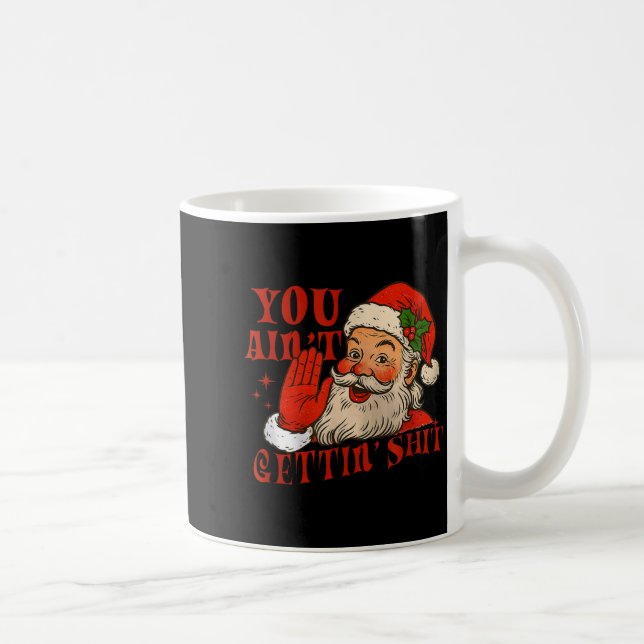 Funny Santa You Aint Getting' Cozy Santa Gift Men, Coffee Mug (Right)