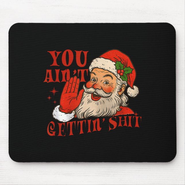 Funny Santa You Aint Getting' Cozy Santa Gift Men, Mouse Pad (Front)