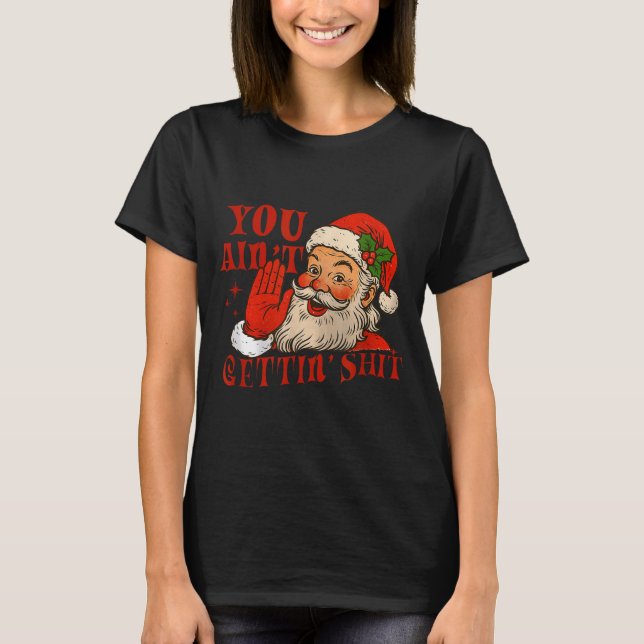 Funny Santa You Aint Getting' Cozy Santa Gift Men, T-Shirt (Front)