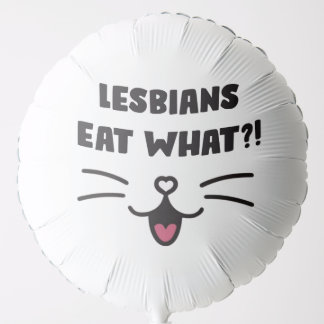Funny Sapphic Joke Lesbians Eat What ?! Balloon