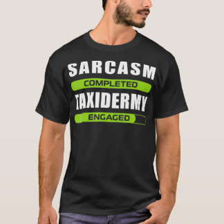 Funny Sarcasm And Mycology For Taidermy Lovers T-Shirt