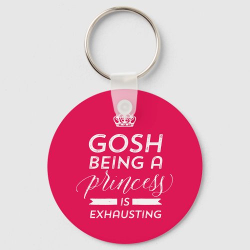 Funny Sarcasm Humor Being A Princess Is Exhausting Keychain
