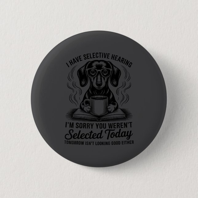 Funny Sarcasm Humor Dachshund Dog I Have Selective Button (Front)