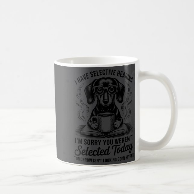 Funny Sarcasm Humor Dachshund Dog I Have Selective Coffee Mug (Right)
