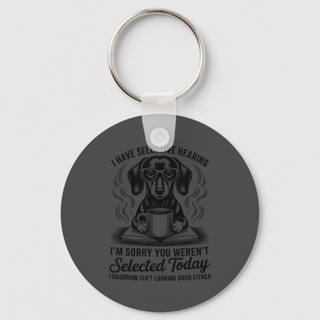 Funny Sarcasm Humor Dachshund Dog I Have Selective Keychain (Front)
