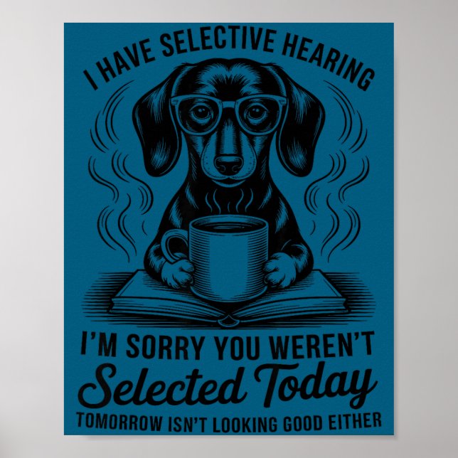 Funny Sarcasm Humor Dachshund Dog I Have Selective Poster (Front)