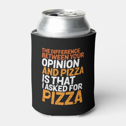Funny Sarcasm Humor I Asked for Pizza Not Opinion Can Cooler