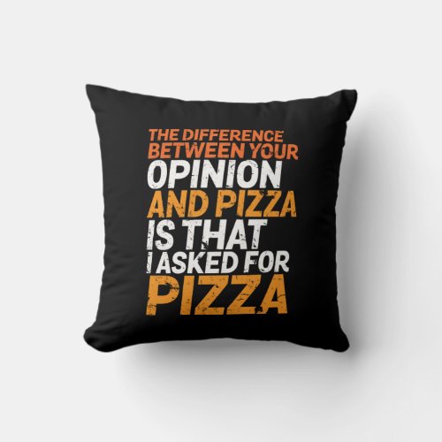 Funny Sarcasm Humor I Asked for Pizza Not Opinion Throw Pillow