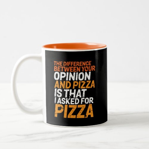 Funny Sarcasm Humor I Asked for Pizza Not Opinion Two_Tone Coffee Mug