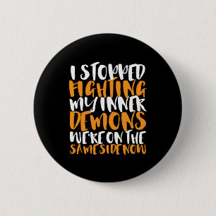 Funny Sarcasm Humor Stop Fighting My Inner Demons Button