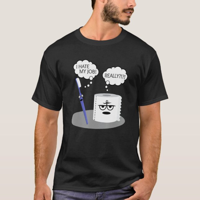 Funny Sarcasm I Hate My Job Really Toothbrush Toil T-Shirt (Front)