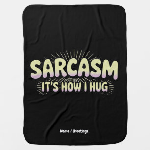 Funny Sarcasm Is How I Hug Friends Families Design Baby Blanket