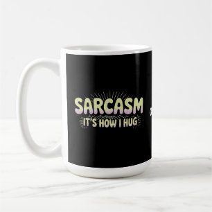 Funny Sarcasm Is How I Hug Friends Families Design Coffee Mug