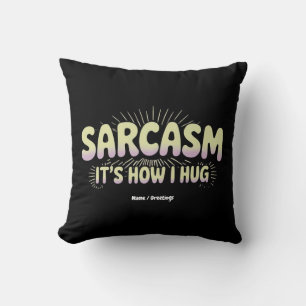 Funny Sarcasm Is How I Hug Friends Families Design Throw Pillow