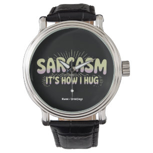 Funny Sarcasm Is How I Hug Friends Families Design Watch
