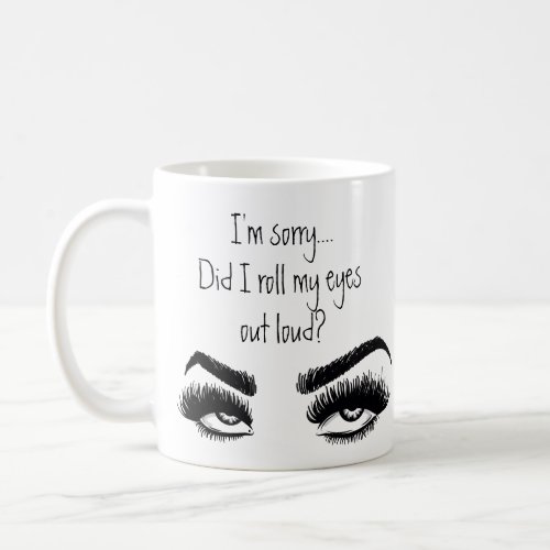 Funny  Sarcasm Quotes Roll My Eyes  Coffee Mug