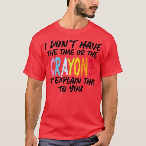 Funny sarcasm teacher gift dont have the time or t T_Shirt