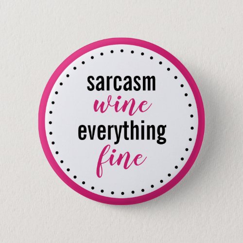 Funny Sarcasm Wine Everything Fine Button