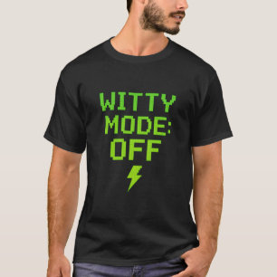Funny Sarcasm Witty Mode: Off Humor Design T-Shirt