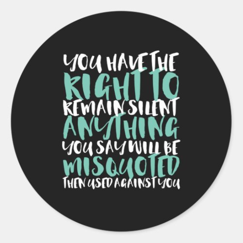 Funny Sarcasm You Have the Right to Remain Silent Classic Round Sticker