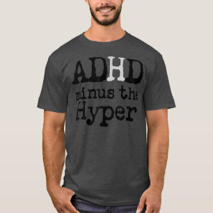 Funny Sarcastic ADHD minus Hyperactivity Humorous T-Shirt