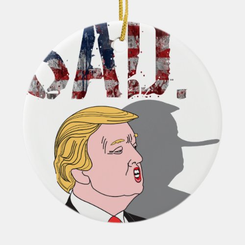 Funny sarcastic anti President Donald Trump Ceramic Ornament
