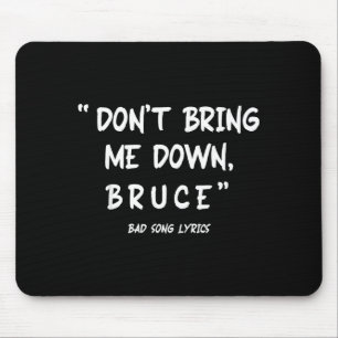 Funny Sarcastic Bad Song Lyrics Don't Bring Me Dow Mouse Pad