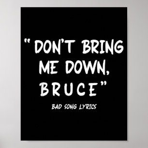 Funny Sarcastic Bad Song Lyrics Don't Bring Me Dow Poster