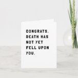 Funny Sarcastic Birthday Card<br><div class="desc">Simple and sarcastic card sending a congrats for being alive another year. Humor will brighten the day of your boyfriend,  girlfriend,  husband,  wife or friend. A little dark. A little morbid. Too funny.</div>