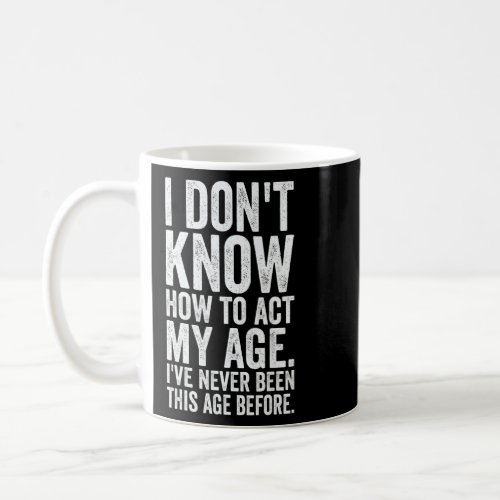 Funny Sarcastic Birthday I Dont Know How To Act M Coffee Mug