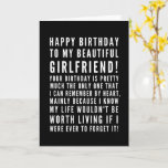 Funny sarcastic birthday wishes for a girlfriend card<br><div class="desc">Funny sarcastic birthday wishes for girlfriend. Great card for a boyfriend who KNOWS the consequences of forgetting her birthday ( or anything important)! Classy and to the point black and white typography sentiment, "Happy birthday to my beautiful girlfriend! Your birthday is pretty much the only one that I can remember...</div>