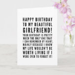 Funny sarcastic birthday wishes for girlfriend card<br><div class="desc">Funny sarcastic birthday wishes for girlfriend. Great card for a boyfriend who KNOWS the consequences of forgetting her birthday ( or anything important)! Classy and to the point black and white typography sentiment, "Happy birthday to my beautiful girlfriend! Your birthday is pretty much the only one that I can remember...</div>