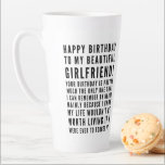 Funny sarcastic birthday wishes for girlfriend latte mug<br><div class="desc">Funny sarcastic birthday wishes for your girlfriend. Great for a boyfriend who KNOWS the consequences of forgetting her birthday ( or anything important)! Classy and to-the-point black and white typography sentiment, "Happy birthday to my beautiful girlfriend! Your birthday is pretty much the only one that I can remember by heart,...</div>
