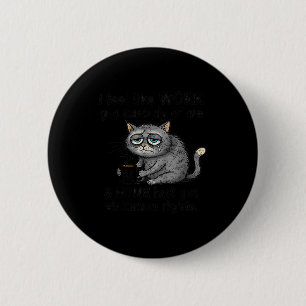 Funny Sarcastic Cat I Feel Like Work Got Custody O Button