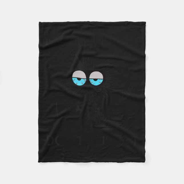 Funny Sarcastic Cat Meme I'm Here I'm Awake Don't  Fleece Blanket (Front)