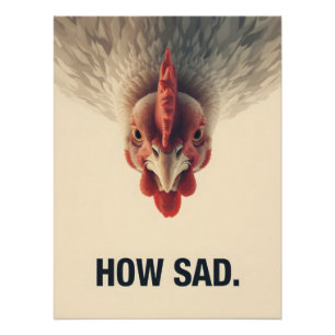 Funny Sarcastic Chicken How Sad Upside Down Meme A Poster