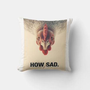 Funny Sarcastic Chicken How Sad Upside Down Meme A Throw Pillow