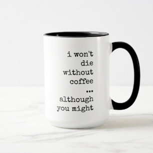 Funny, Sarcastic, Coffee Lover, Caffeine Addict Mug