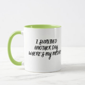 Funny Sarcastic Coffee Mug- I Survived Another Day Mug