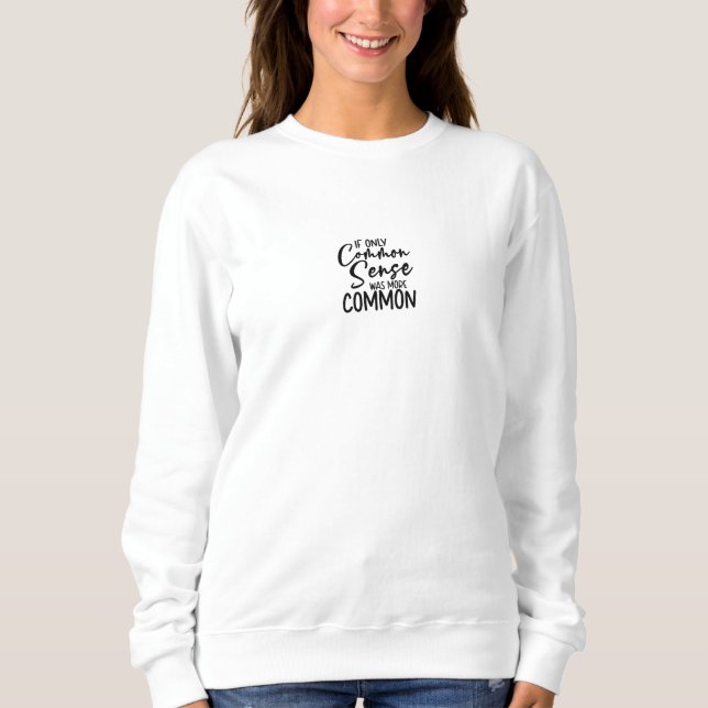 Funny Sarcastic Common Sense Quote Sweater (Front)