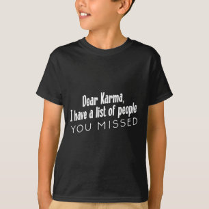 Funny Sarcastic Dear Karma Have A List Of People Y T-Shirt