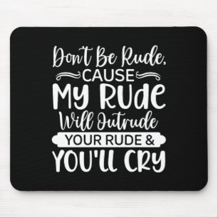 Funny Sarcastic Dont Be Rude Offensive Quote Mouse Pad