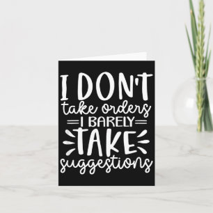 Funny Sarcastic Dont Take Orders Offensive Quote Card