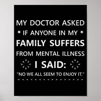 Funny Sarcastic Family Quote My Doctor Asked Joke Poster
