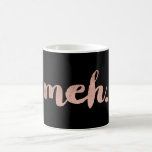 Funny sarcastic faux rose gold meh typography coffee mug<br><div class="desc">Funny sarcastic faux rose gold meh typography on a customizable black background</div>