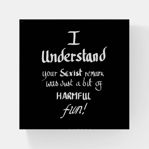 Funny sarcastic Feminist Quote black and white Paperweight